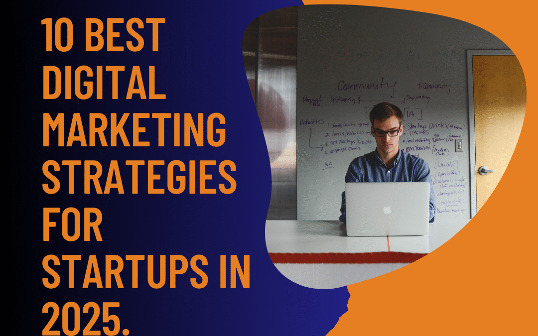 10 Best Digital Marketing Strategies for Startups in 2025.