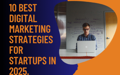 10 Best Digital Marketing Strategies for Startups in 2025