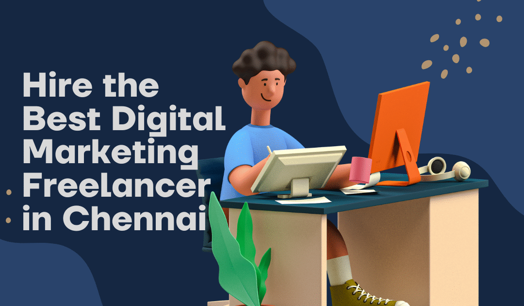 How to Hire the Best Digital Marketing Freelancer in Chennai
